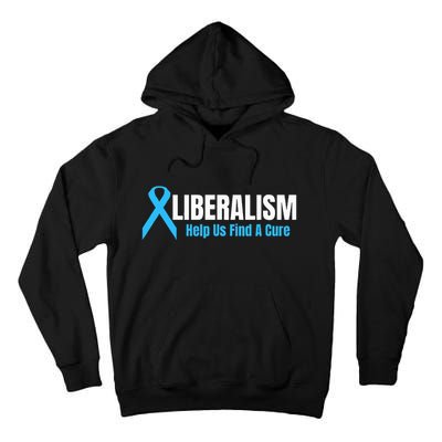 Liberalism Help Us Find A Cure T For Conservatives Tall Hoodie