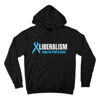 Liberalism Help Us Find A Cure T For Conservatives Tall Hoodie