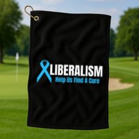 Liberalism Help Us Find A Cure T For Conservatives Golf Towel