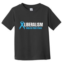 Liberalism Help Us Find A Cure T For Conservatives Toddler T-Shirt