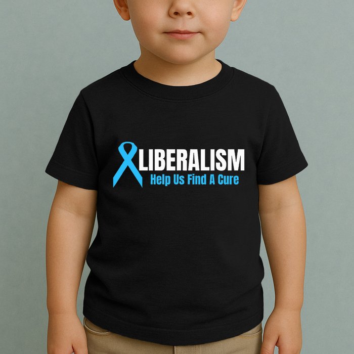 Liberalism Help Us Find A Cure T For Conservatives Toddler T-Shirt