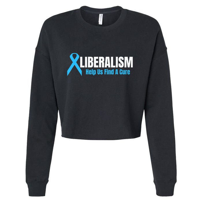 Liberalism Help Us Find A Cure T For Conservatives Cropped Pullover Crew