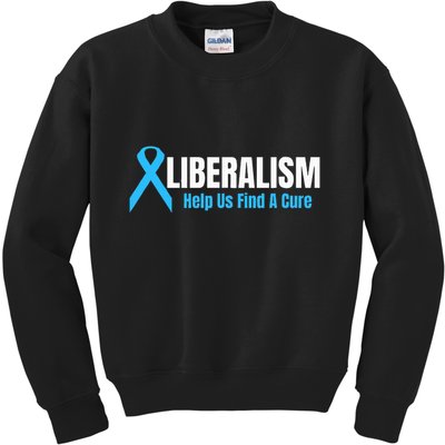 Liberalism Help Us Find A Cure T For Conservatives Kids Sweatshirt