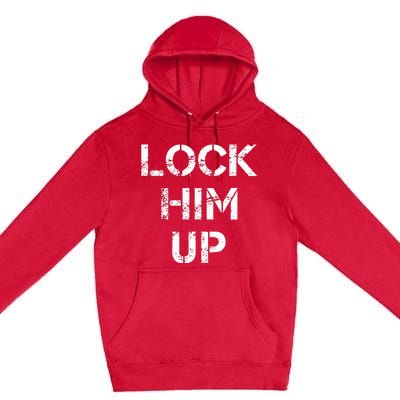 Lock Him Up Anti Trump Premium Pullover Hoodie