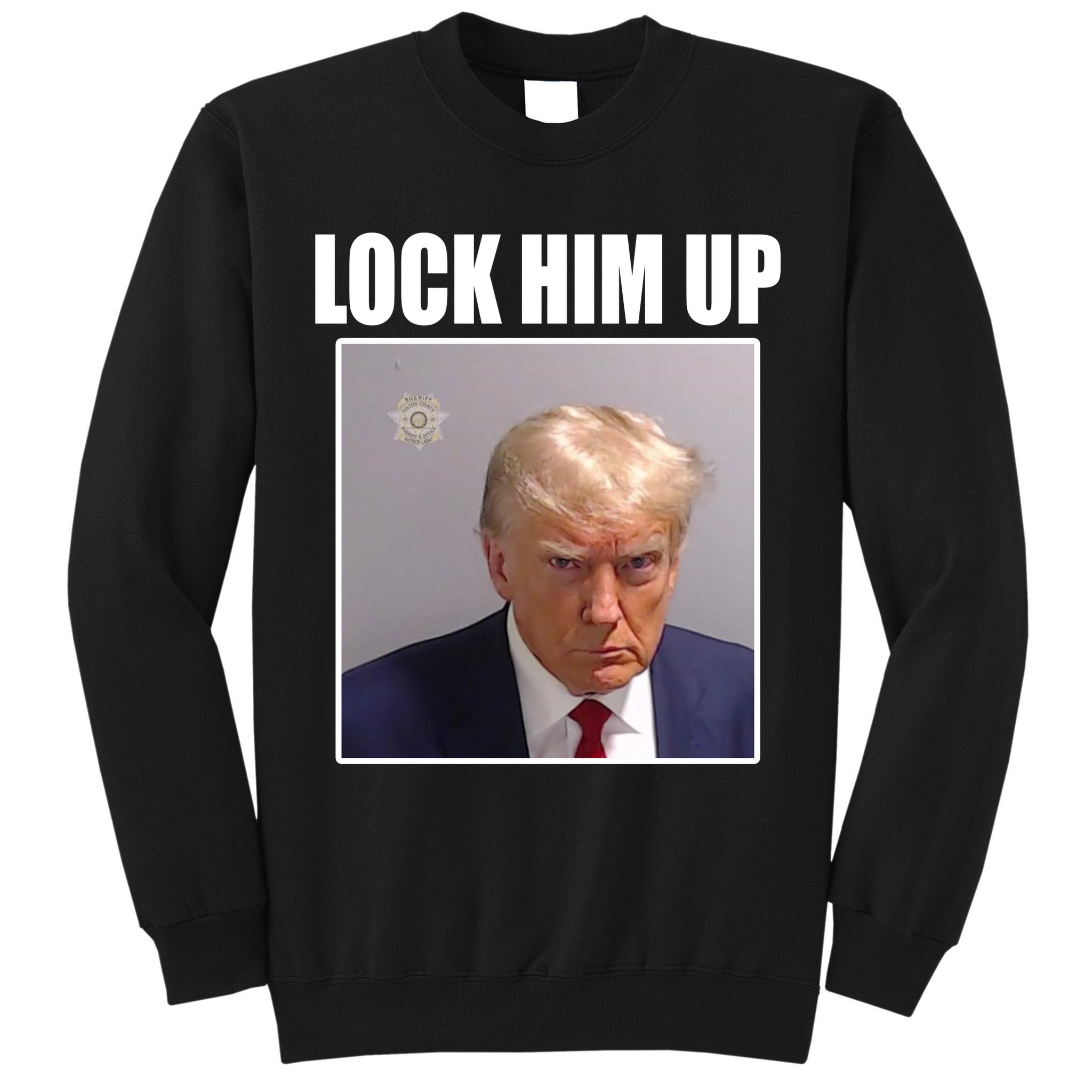 Lock Him Up Donald Trump Mugshot Tall Sweatshirt