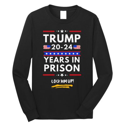 Lock Him Up 2020-2024 Years In Prison, Anti-Trump Political  Long Sleeve Shirt