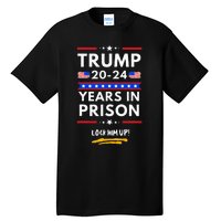 Lock Him Up 2020-2024 Years In Prison, Anti-Trump Political  Tall T-Shirt