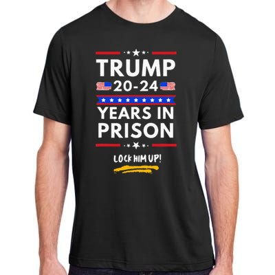 Lock Him Up 2020-2024 Years In Prison, Anti-Trump Political  Adult ChromaSoft Performance T-Shirt