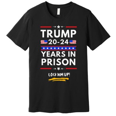 Lock Him Up 2020-2024 Years In Prison, Anti-Trump Political  Premium T-Shirt