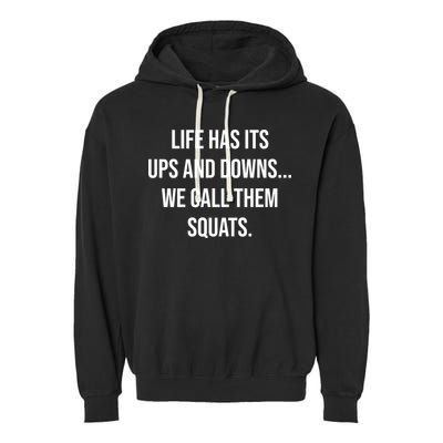 Life Has Ups And Downs Called Squats Funny Gym Motivational Gift Garment-Dyed Fleece Hoodie