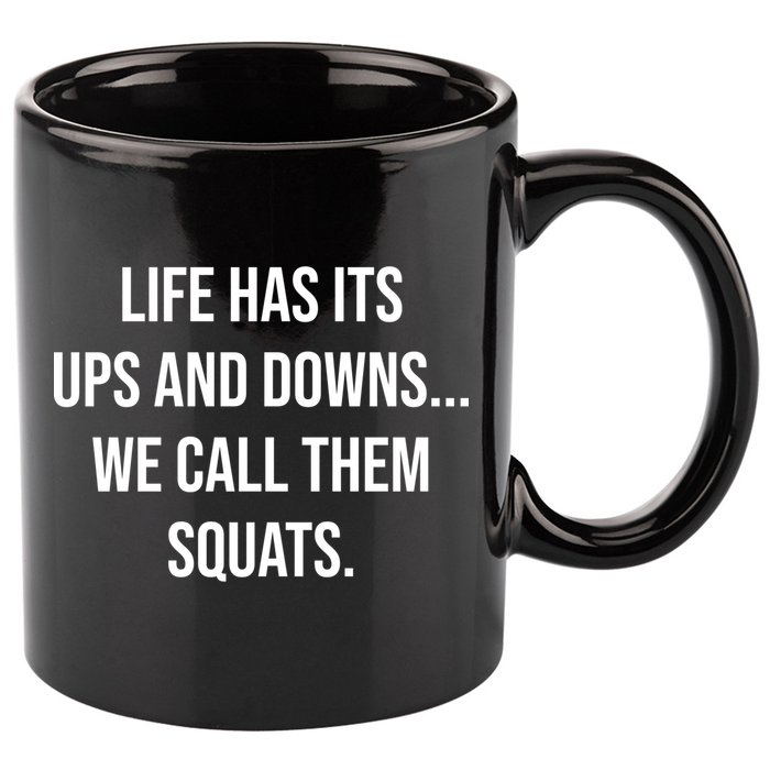 Life Has Ups And Downs Called Squats Funny Gym Motivational Gift 11oz C Handle Ceramic Mug