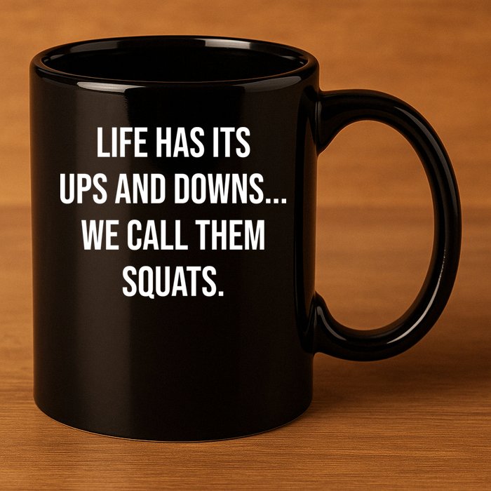 Life Has Ups And Downs Called Squats Funny Gym Motivational Gift 11oz C Handle Ceramic Mug