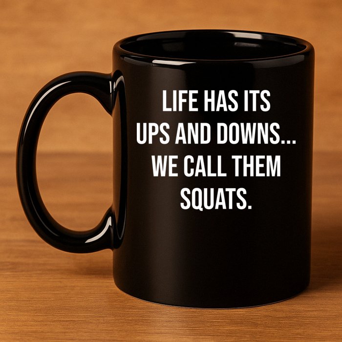 Life Has Ups And Downs Called Squats Funny Gym Motivational Gift 11oz C Handle Ceramic Mug