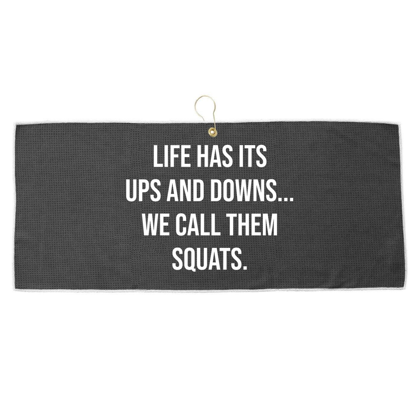 Life Has Ups And Downs Called Squats Funny Gym Motivational Gift Large Microfiber Waffle Golf Towel