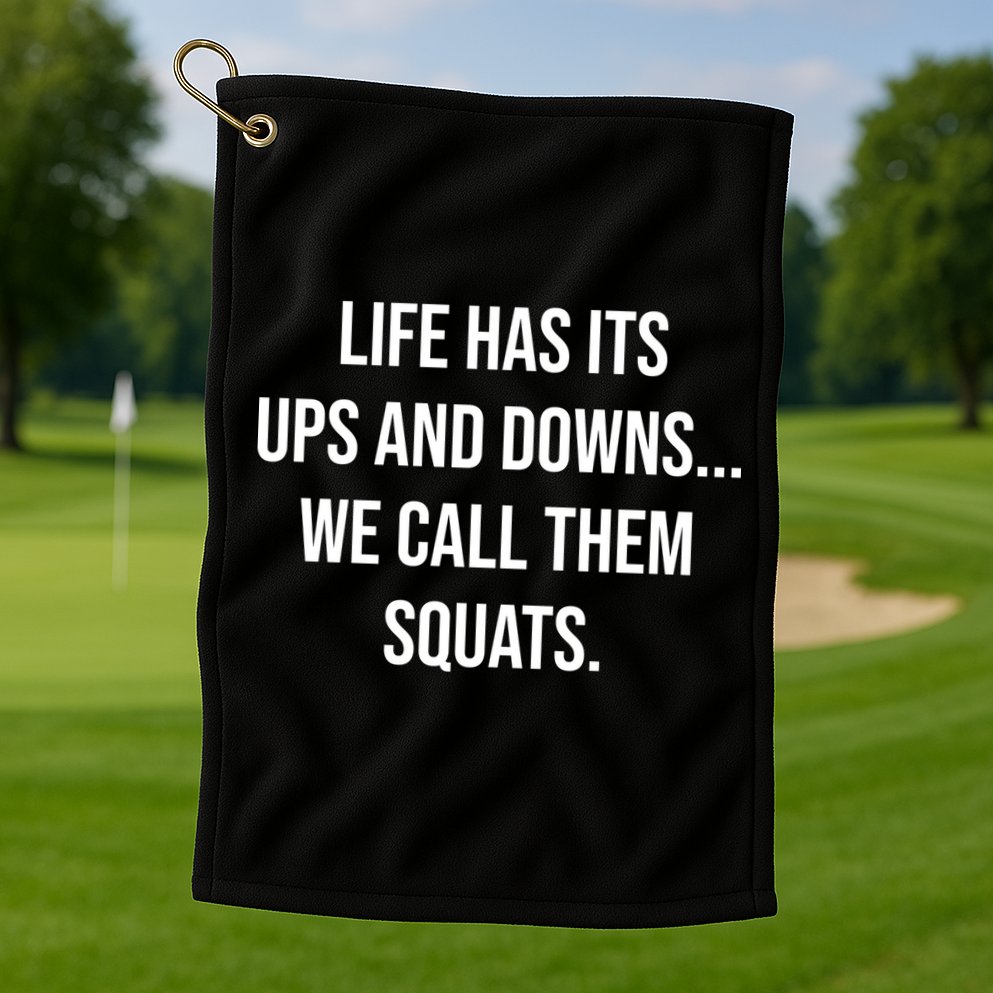 Life Has Ups And Downs Called Squats Funny Gym Motivational Gift Golf Towel