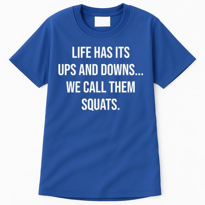 Life Has Ups And Downs Called Squats Funny Gym Motivational Gift Tall T-Shirt