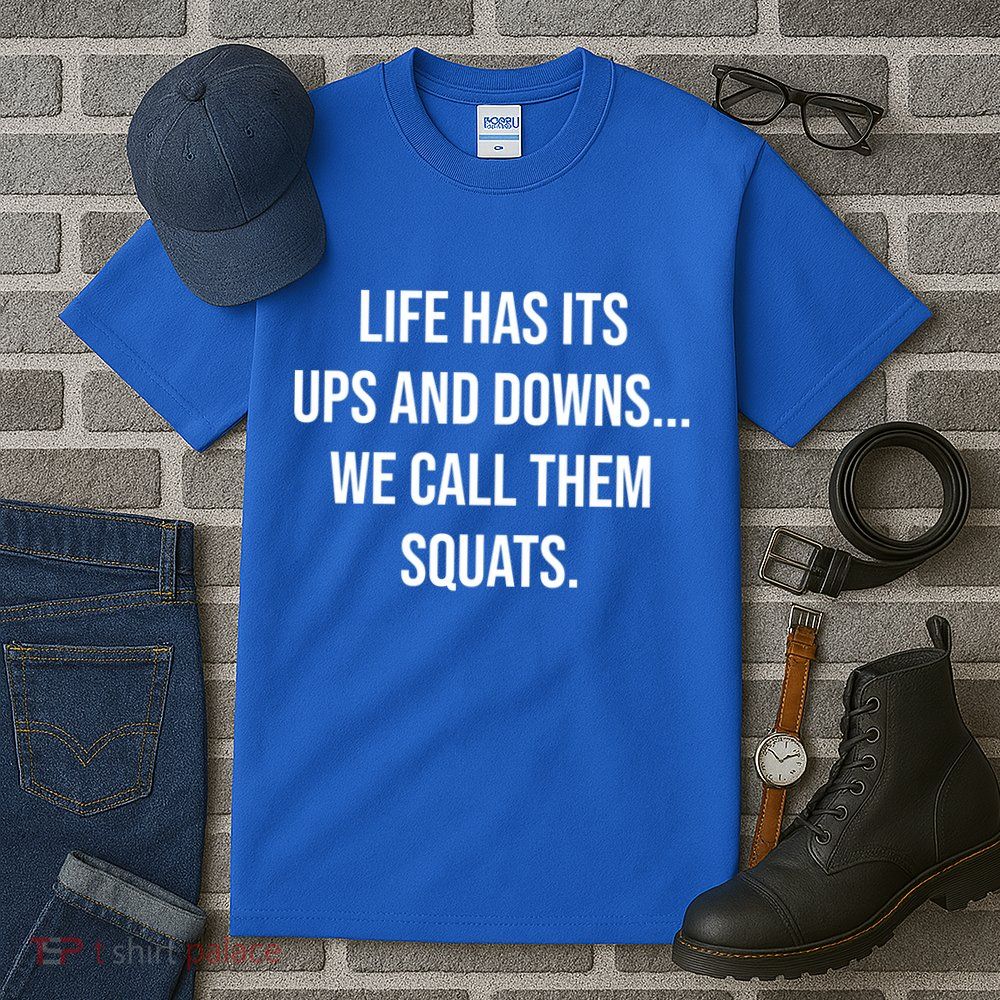 Life Has Ups And Downs Called Squats Funny Gym Motivational Gift Tall T-Shirt