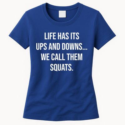 Life Has Ups And Downs Called Squats Funny Gym Motivational Gift Womens T-Shirt