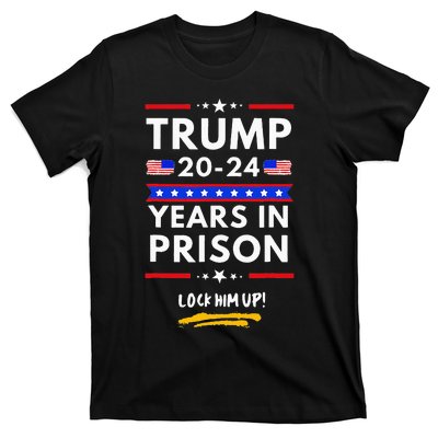 Lock Him Up 2020 2024 Years In Prison Anti Trump Political T-Shirt