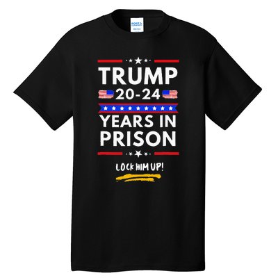 Lock Him Up 2020 2024 Years In Prison Anti Trump Political Tall T-Shirt