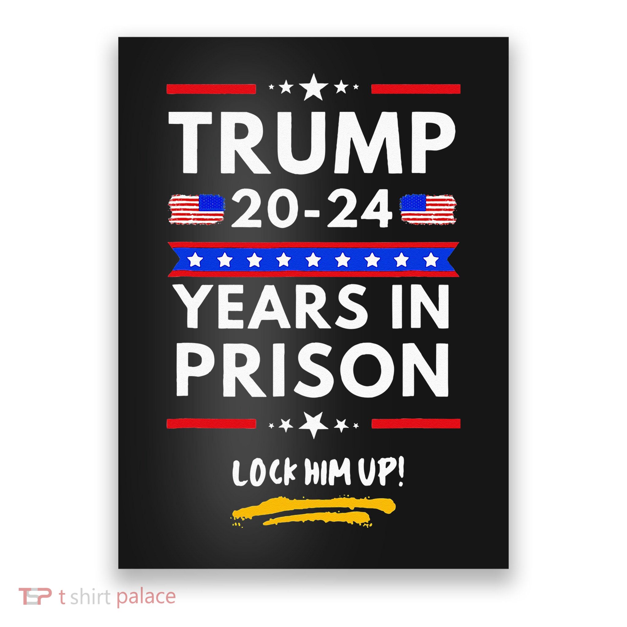 Lock Him Up 2020 2024 Years In Prison Anti Trump Political Poster