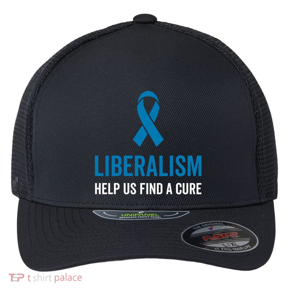 Liberalism Help Us Find A Cure Sarcastic Awareness Gift Flexfit Unipanel Trucker Cap
