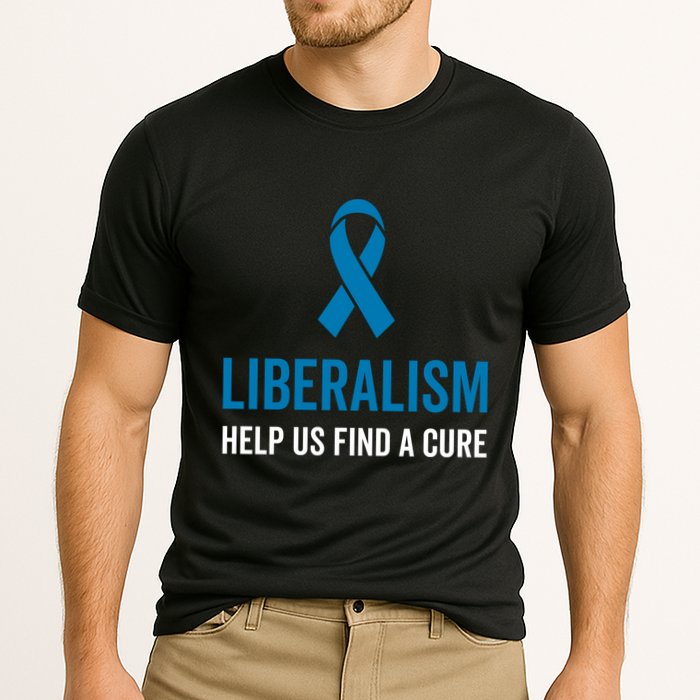 Liberalism Help Us Find A Cure Sarcastic Awareness Gift Cooling Performance Crew T-Shirt