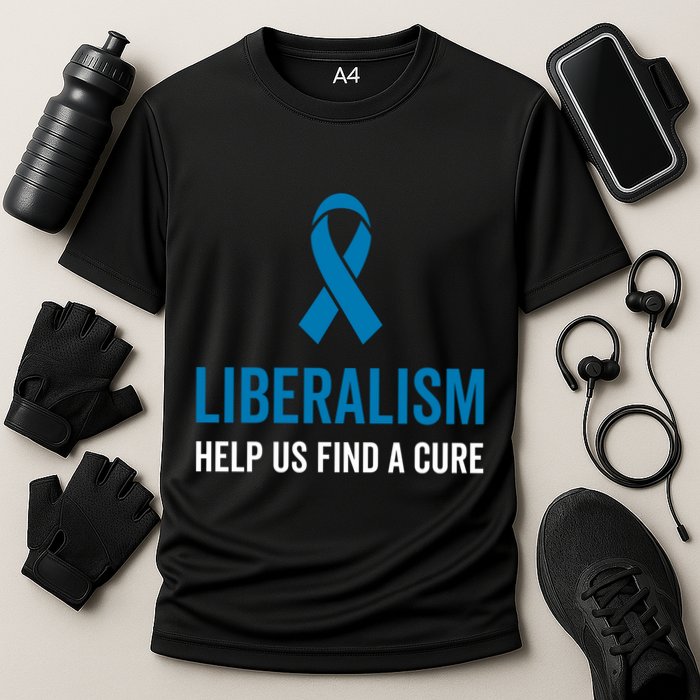 Liberalism Help Us Find A Cure Sarcastic Awareness Gift Cooling Performance Crew T-Shirt