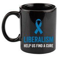 Liberalism Help Us Find A Cure Sarcastic Awareness Gift 11oz C Handle Ceramic Mug