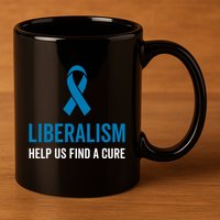 Liberalism Help Us Find A Cure Sarcastic Awareness Gift 11oz C Handle Ceramic Mug