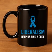 Liberalism Help Us Find A Cure Sarcastic Awareness Gift 11oz C Handle Ceramic Mug