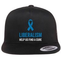 Liberalism Help Us Find A Cure Sarcastic Awareness Gift Flat Bill Trucker Hat