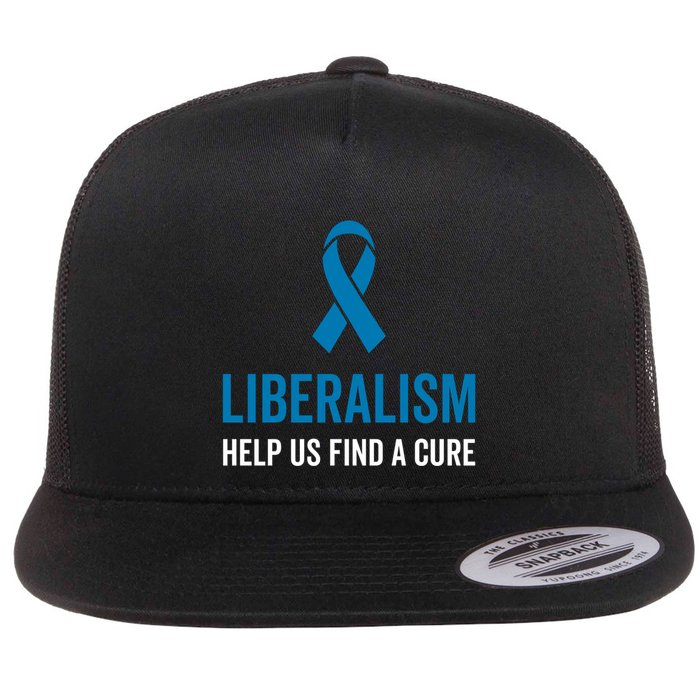 Liberalism Help Us Find A Cure Sarcastic Awareness Gift Flat Bill Trucker Hat
