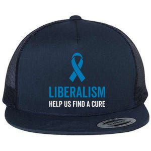 Liberalism Help Us Find A Cure Sarcastic Awareness Gift Flat Bill Trucker Hat