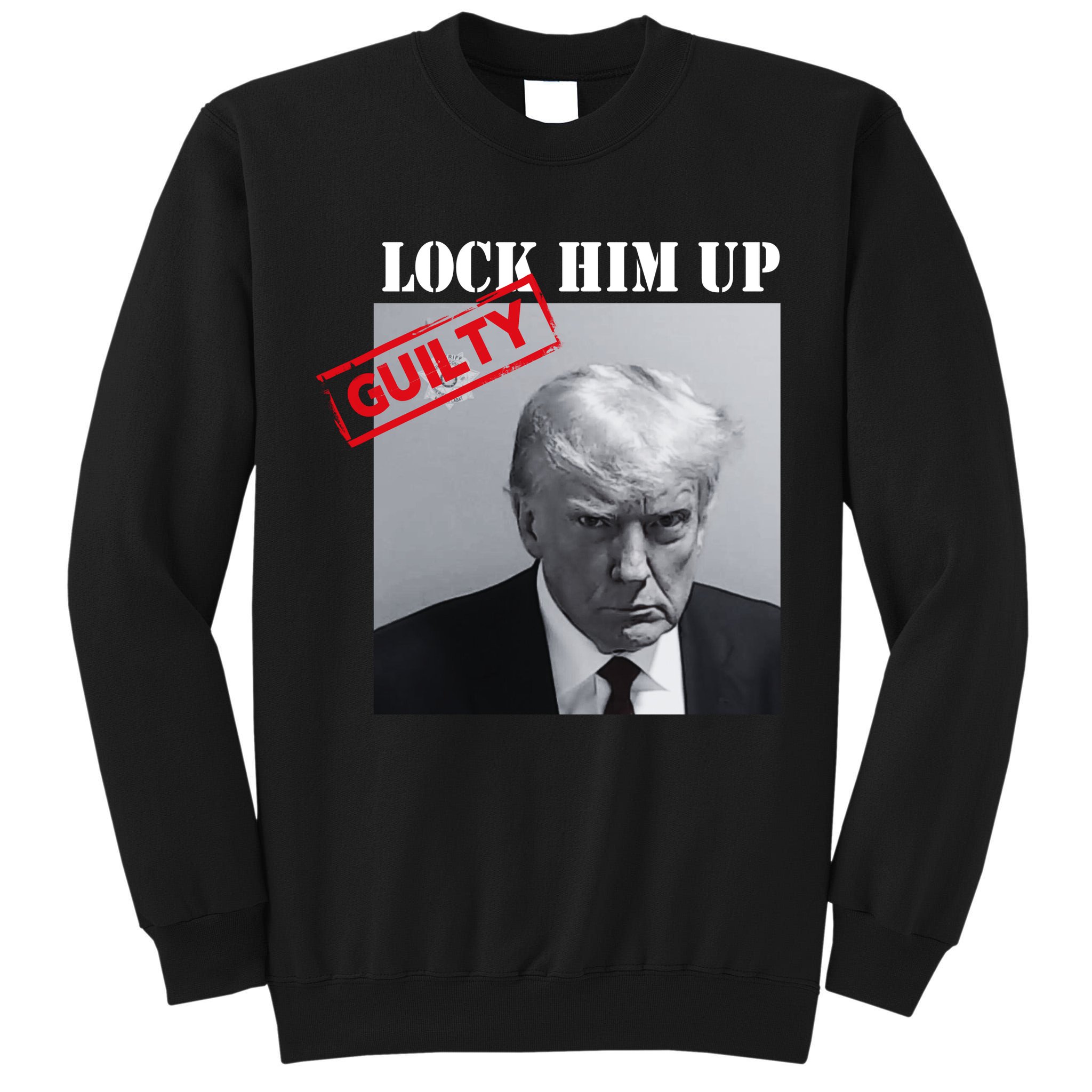 Lock Him Up Donald Trump Guilty Mugshot Tall Sweatshirt