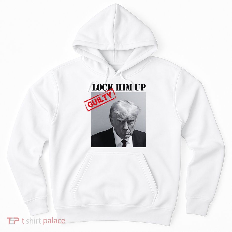 Lock Him Up Donald Trump Guilty Mugshot Hoodie