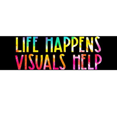 Life Happens Visuals Help Sped Ed Special Teacher Tie Dye Bumper Sticker