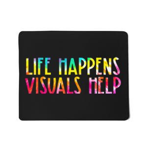 Life Happens Visuals Help Sped Ed Special Teacher Tie Dye Mousepad