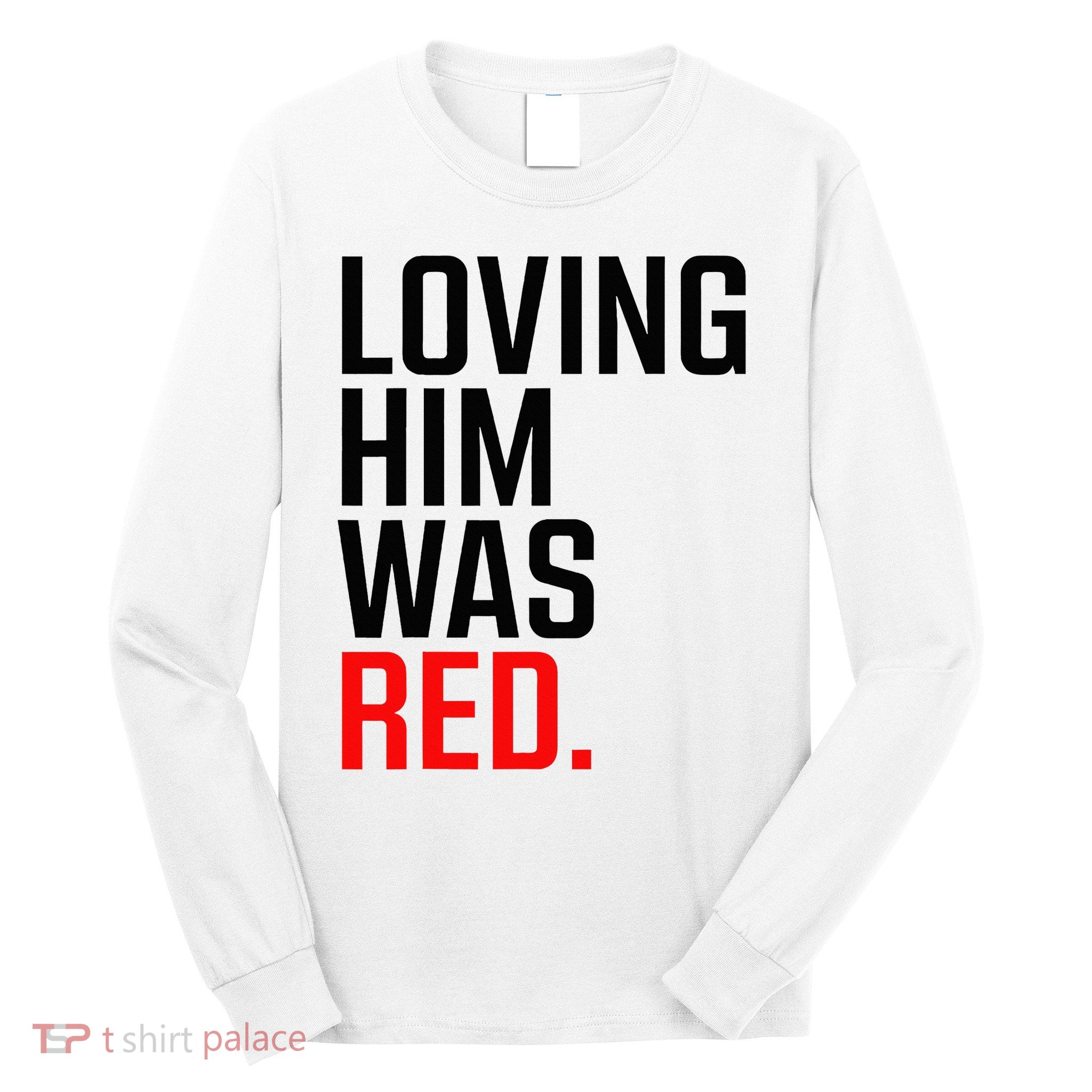 Loving Him Was Red Long Sleeve Shirt