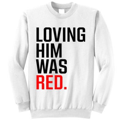 Loving Him Was Red Sweatshirt