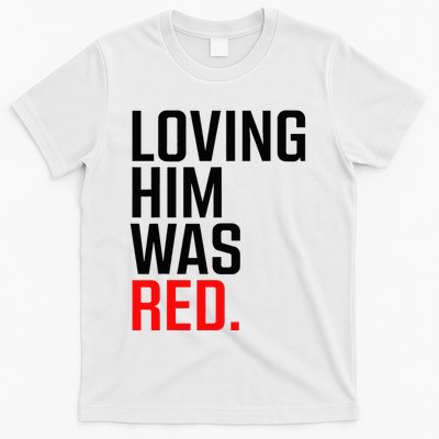Loving Him Was Red T-Shirt