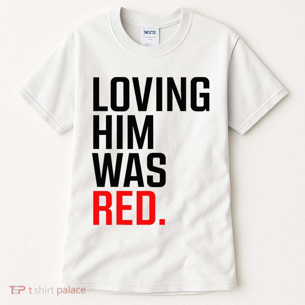Loving Him Was Red Tall T-Shirt
