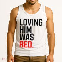 Loving Him Was Red Tank Top