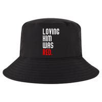 Loving Him Was Red Cool Comfort Performance Bucket Hat