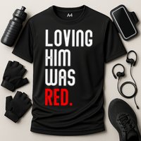 Loving Him Was Red Cooling Performance Crew T-Shirt