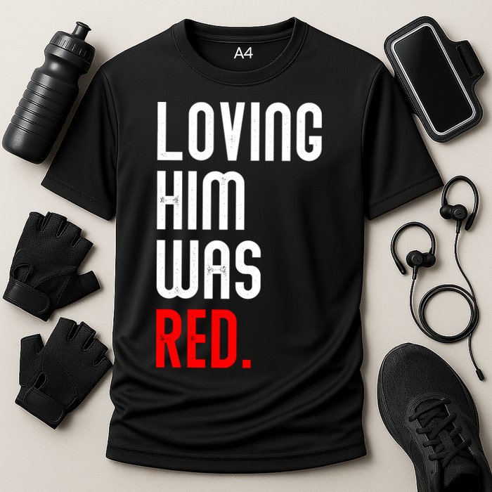 Loving Him Was Red Cooling Performance Crew T-Shirt
