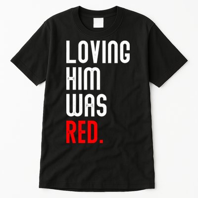 Loving Him Was Red Tall T-Shirt