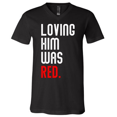 Loving Him Was Red V-Neck T-Shirt