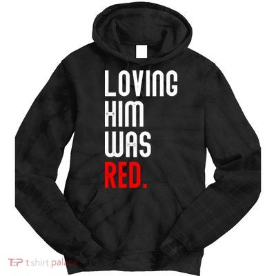 Loving Him Was Red Tie Dye Hoodie