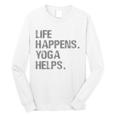 Life Happens Yoga Helps Long Sleeve Shirt